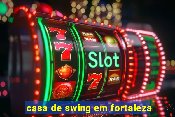 casa de swing em fortaleza